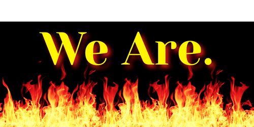 Text that says "We Are." over a background of flames.